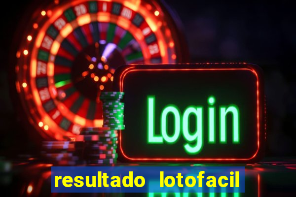 resultado lotofacil giga sena